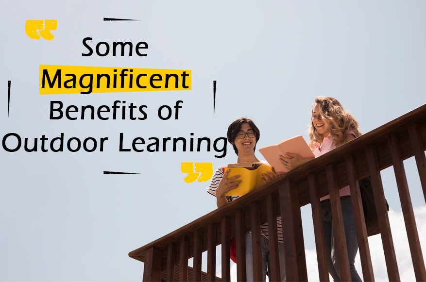 Some Magnificent Benefits Of Outdoor Learning | Simply Cleaver