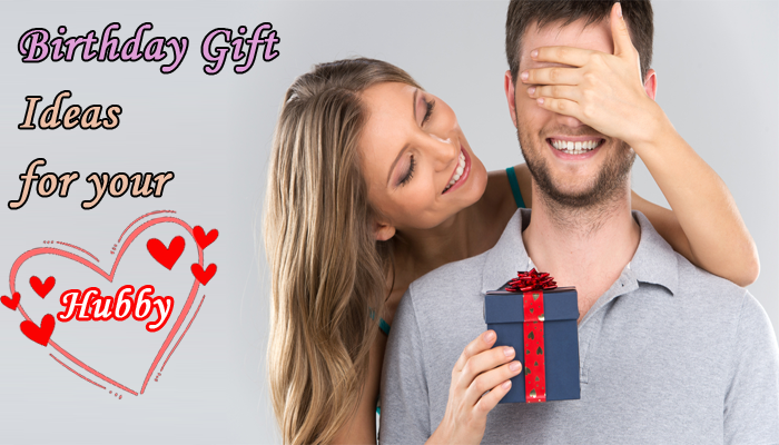 6 Heart Winning Birthday Gift Ideas for Hubby