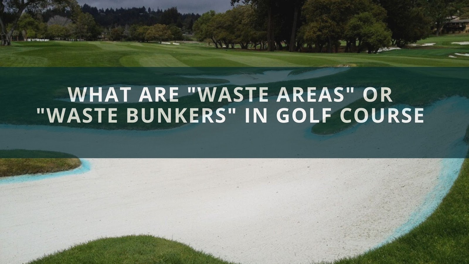 what-are-waste-areas-or-waste-bunkers-in-golf-course-simply-cleaver